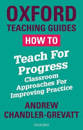 How To Teach For Progress: Classroom Approaches For Improving Practice