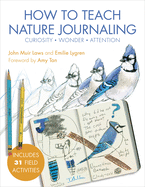 How to Teach Nature Journaling: Curiosity, Wonder, Attention