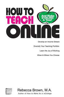 How To Teach Online (and Make $100k a Year) - Brown, Rebecca, M.D