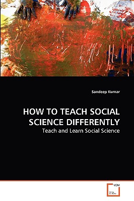 How to Teach Social Science Differently - Kumar, Sandeep