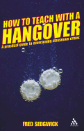 How to Teach with a Hangover: A Practical Guide to Classroom Crises