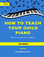 How To Teach Your Child Piano - Level 2 Theory Workbook