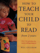 How to Teach Your Child to Read from Two Years: Over 125 Activities for Rapid Reading Progress