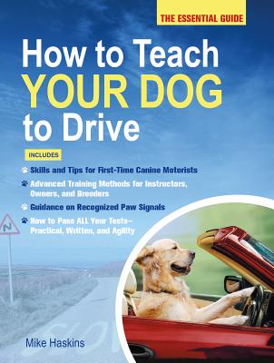 How to Teach Your Dog to Drive - Haskins, Mike