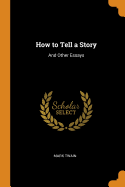 How to Tell a Story: And Other Essays