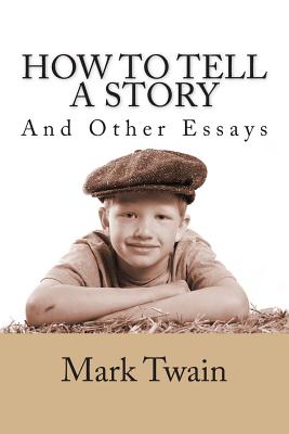 How to Tell a Story and Other Essays - Twain, Mark