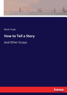 How to Tell a Story: And Other Essays