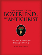 How to Tell If Your Boyfriend Is the Antichrist: (and If He Is, Should You Break Up with Him?)
