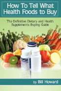 How to Tell What Health Foods to Buy: The Definitive Dietary and Health Supplements Buying Guide