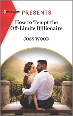 How to Tempt the Off-Limits Billionaire: An Uplifting International Romance - Wood, Joss