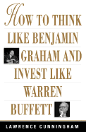 How to Think Like Benjamin Graham and Invest Like Warren Buffet - Cunningham, Lawrence