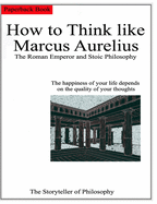 How to Think like Marcus Aurelius.: The Roman Emperor and Stoic Philosophy.