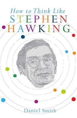 How to Think Like Stephen Hawking - Smith, Daniel