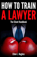 How to Train a Lawyer: The Client Handbook