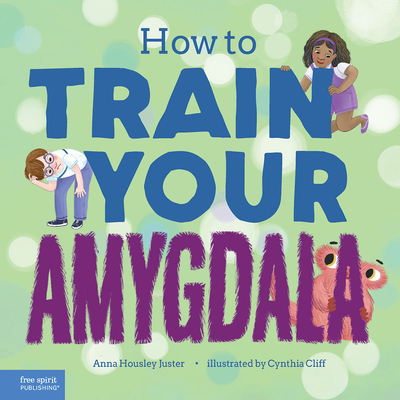 How to Train Your Amygdala - Housley Juster, Anna