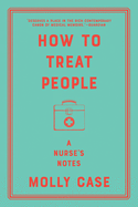 How to Treat People: A Nurse's Notes
