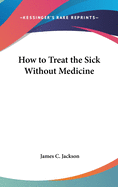 How to Treat the Sick Without Medicine