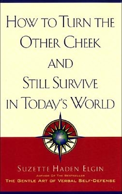 How to Turn the Other Cheek and Still Survive in Today's World - Elgin, Suzette Haden