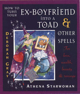 How to Turn Your Ex-boyfriend into a Toad and Other Stories: For Love, Wealth, Beauty and Revenge