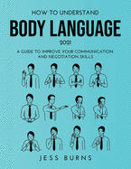 How to Understand Body Language 2021: A Guide to Improve Your Communication and Negotiation Skills