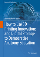 How to Use 3D Printing Innovations and Digital Storage to Democratize Anatomy Education