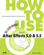 How to Use Adobe After Effects 5.0 & 5.5 - Baker, Donna L