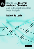 How to Use Excel(r) in Analytical Chemistry: And in General Scientific Data Analysis
