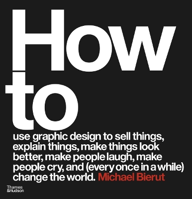 How to use graphic design to sell things, explain things, make things look better, make people laugh, make people cry, and (every once in a while) change the world - Bierut, Michael