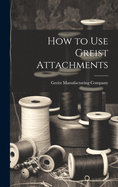 How to Use Greist Attachments
