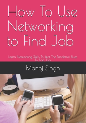 How To Use Networking to Find Job - Singh, Manoj Kumar