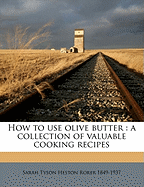 How to Use Olive Butter: A Collection of Valuable Cooking Recipes