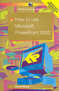 How to Use PowerPoint 2002 - Weale, D.