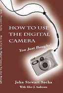 How to Use the Digital Camera You Just Bought