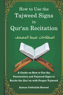 How to Use the Tajweed Signs in Qur'an Recitation: A Guide on How to Use the Punctuation and Tajweed Signs to Recite the Qur'an with Proper Tajweed