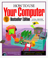 How to Use Your Computer - Biow, Lisa