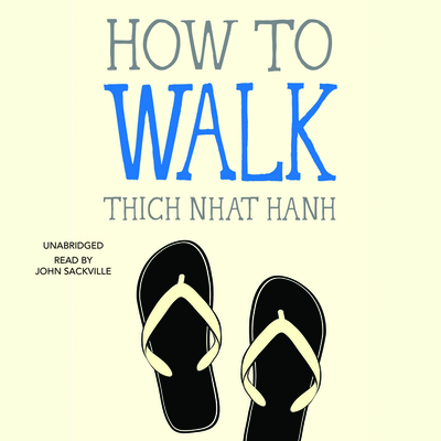 How to Walk - Nhat Hanh, Thich, and Sackville, John (Read by)