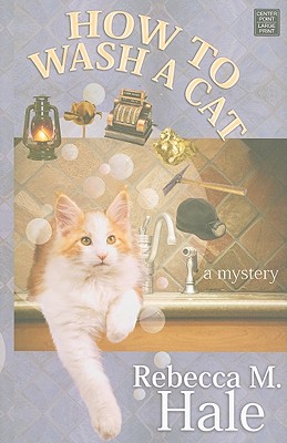 How to Wash a Cat - Hale, Rebecca M