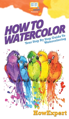 How To Watercolor: Your Step By Step Guide To Watercoloring - Howexpert