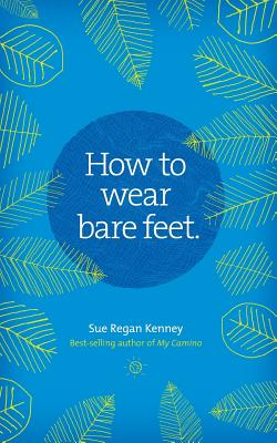 How to Wear Bare Feet - Haskins, Joanne (Editor), and Splichal, Emily (Introduction by), and O'Carroll, Nancy (Foreword by)