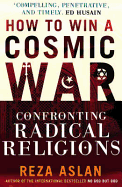 How to Win a Cosmic War: Confronting Radical Religion