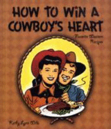 How to Win a Cowboy's Heart: Favorite Western Recipes - Wills, Kathy Lynn