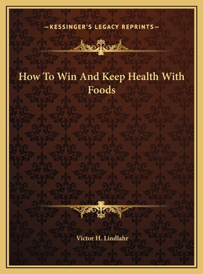 How To Win And Keep Health With Foods - Lindlahr, Victor H