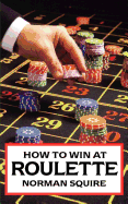 How To Win At Roulette - Squire, Norman