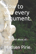 How to win every argument.: The use and abuse of logic.