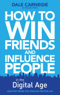 How to Win Friends and Influence People in the Digital Age - Carnegie Training, Dale