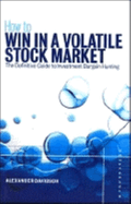 How to Win in a Volatile Stock Market: The Definitive Guide to the Investment Bargain Hunting