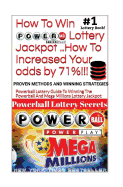 How to Win Powerball Lottery Jackpot ..How to Increase Your Odds by 71%: Proven Methods and Secrets to Winning ... Cash 3, 4, Powerball Lottery, and Mega Millions Lottery Jackpots.