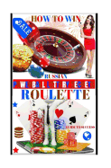 How to Win Russian Roulette: Guide to Success.: Proven Methods and Strategies to Winning Roulette.