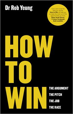 How to Win: The Argument, the Pitch, the Job, the Race - Yeung, Rob