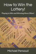 How to Win the Lottery!: Playing to Win and Winning More Often!